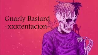 XXXTENTACION - Gnarly Bastard [LYRICS]