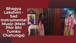 Bhagya Lakshmi - Sad Dramatic Bgm (Mein Phir Bhi Tumko Chahunga Fast + Mantra) from Ep#137 | Zee TV|