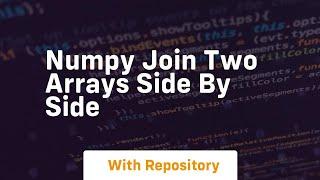 numpy join two arrays side by side