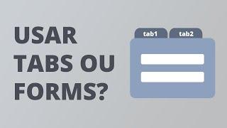 É melhor usar Tabs ou Forms nas telas do meu app?