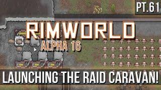 RIMWORLD - Launching the Raid Caravan! [Pt.61] A16