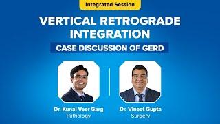 Vertical Retrograde Integration | Case Discussion of GERD | Dr. Kunal Veer Garg & Dr. Vineet Gupta