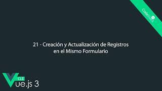 21 - Creación y Actualización de Registros en el Mismo Formulario [Vue.js 3 CLI]