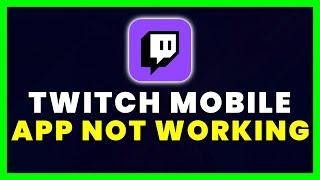 Twitch App Not Working: How to Fix Twitch App Not Working