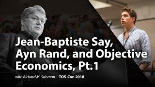 Jean-Baptiste Say, Ayn Rand, and Objective Economics, Pt.1 with Richard M. Salsman