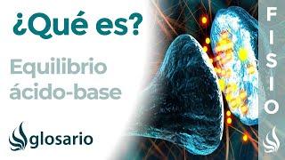 EQUILIBRIO ÁCIDO-BASE | Qué es, qué órganos intervienen, cómo se produce, importancia y trastornos