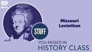 Missouri Leviathan | STUFF YOU MISSED IN HISTORY CLASS