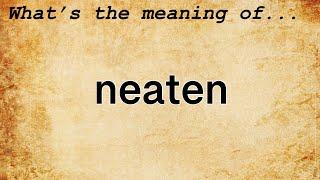 Neaten Meaning | Definition of Neaten