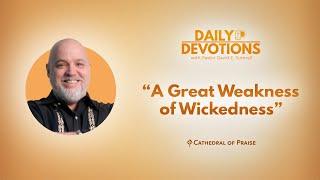 A Great Weakness of Wickedness - March 1, 2025 DD