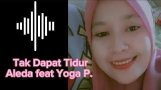 Tak Dapat Tidur Duet - Aleda feat Yoga P - Cover Wesing