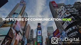 The Future of Communication NOW by truDigital Signage