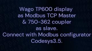 Wago TP600 as Modbus TCP master & 750-362 as slave. Connect with Codesys 3.5 modbus configurator.