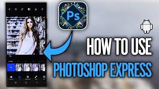 How to Use Photoshop Express on Android (2024)