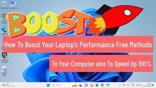 How To Boost Your Laptop's Performance: Free Methods To Your Computer also To Speed Up 100%