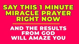 SAY THIS 1 MINUTE MIRACLE  PRAYER RIGHT NOW!! | Powerful Prayer For Blessings And Miracles Daily