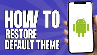 How to Restore Default Theme on Android Phone (2025)