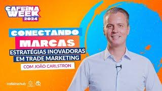 João Carlstron | Conectando marcas: estratégias inovadoras em Trade Marketing