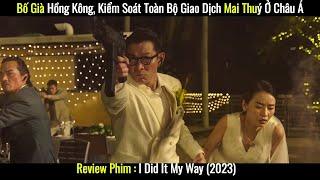 [Review Phim] Bố Già Hồng Kông, Kiểm Soát Toàn Bộ Giao Dịch Mai Thuý Online Ở Châu Á