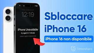 iPhone 16 Non Disponibile | Come Sbloccare l'iPhone 16 Senza Passcode [2024]