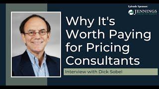 Why It's Worth Paying for Pricing Consultants with Dick Sobel