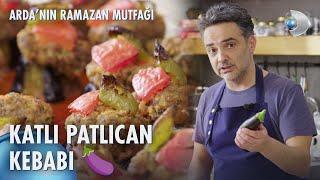 Katlı Patlıcan Kebabı Tarifi  Arda'nın Ramazan Mutfağı 109. Bölüm