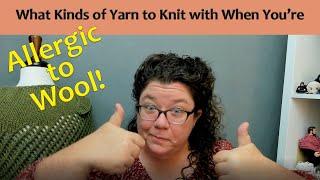 What to Knit With when You're Allergic to Wool!