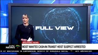 Most wanted cash-in-transit heist suspect arrested