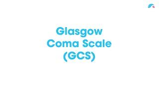 Glasgow Coma Scale (GCS) | Ausmed Explains...