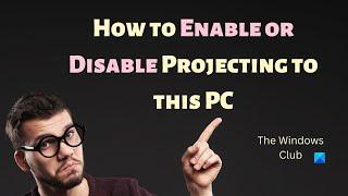 How to Enable or Disable Projecting to this PC in Windows 11