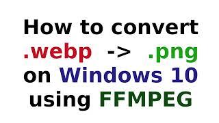 How to convert .webp image to .png on Windows 10 using FFmpeg byAO