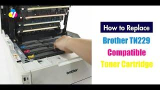 How to Replace Brother TN229 TN229XL TN229XXL Toner Cartridges