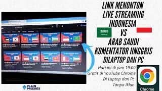 Cara Menonton Live Streaming Indonesia vs Arab Saudi Di Laptop atau Pc | Komentar Inggris