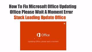 How To Fix Microsoft Office Updating Office Please Wait A Moment Error   Stuck Loading Update Office