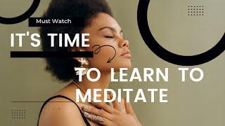 It’s About Time For You To Learn Meditation!