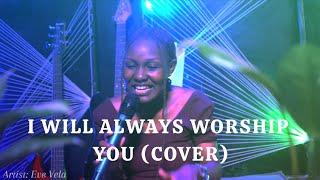 I will always worship you (cover) - Eve Vela