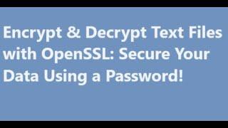 Encrypt & Decrypt Text Files with OpenSSL: Secure Your Data Using a Password!