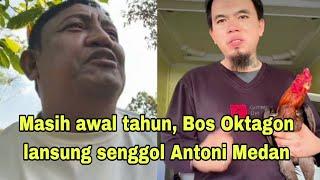 awal tahun Bos Oktagon sudah senggol antoni lagi