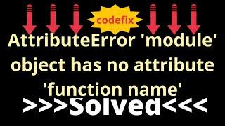 "Fixing 'AttributeError' in Python: Module Object Has No Attribute 'Function Name'"