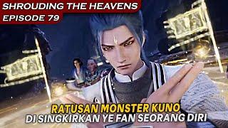 RATUSAN MONSTER DI SOLO KILL OLEH YE FAN SEORANG !!  - Shrouding The Heavens Eps 79