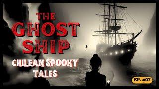  The Ghost Ship: El Caleuche ┃ Chilean Spooky Tales Podcast ┃ Episode #7