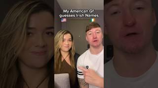 My American Gf guesses Irish Names 