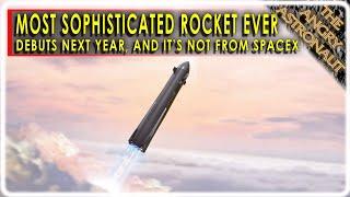 The most sophisticated rocket ever is coming next year!  And SpaceX isn’t building it!