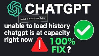 FIX CHATGPT is at capacity right now ? why CHAT GPT not working ? unable to load history CHATGPT ?