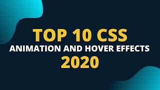 TOP 10 CSS ANIMATIONS AND HOVER EFFECTS | 2020