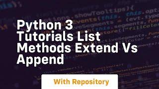 Python 3 tutorials list methods extend vs append