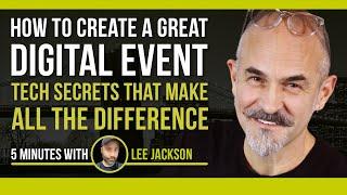 How To Create a Great Digital Summit - Tech Secrets Revealed - 5 Minutes with Lee Jackson