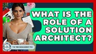 What Is The Role Of A Solution Architect? - The Time Management Pro