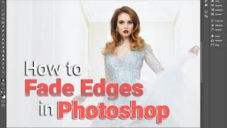 How to Fade Edges in Photoshop (or Blur Edges for ANY Photo)