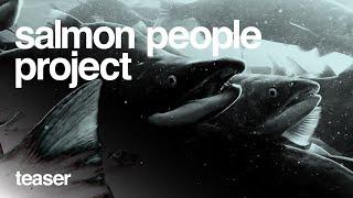 Salmon People Project Teaser