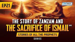 The Story Of ZamZam & The Sacrifice Of Ismail (AS) | EP 21 | Stories Of The Prophets Series